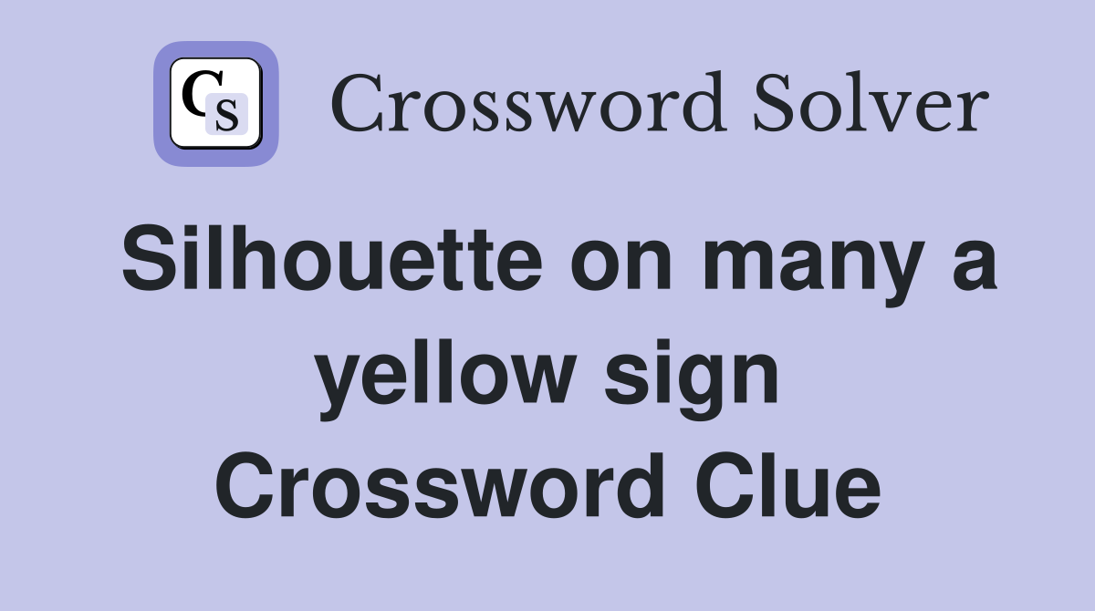 Silhouette on many a yellow sign Crossword Clue
