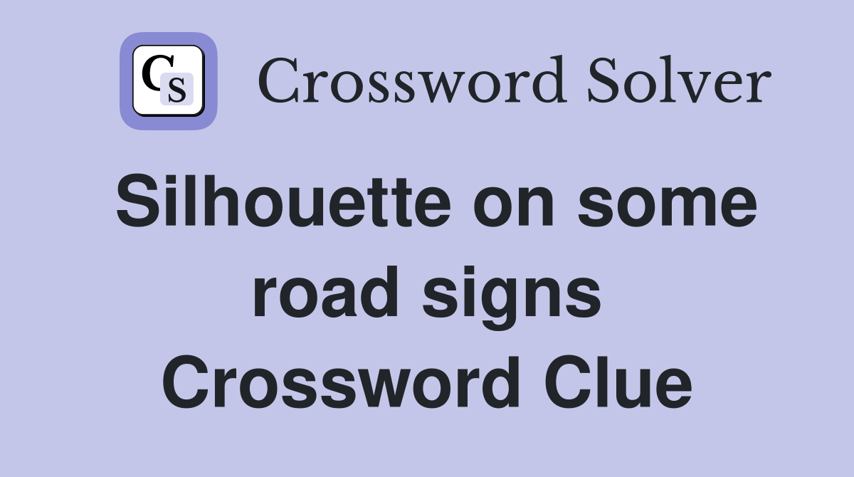 Silhouette on some road signs Crossword Clue