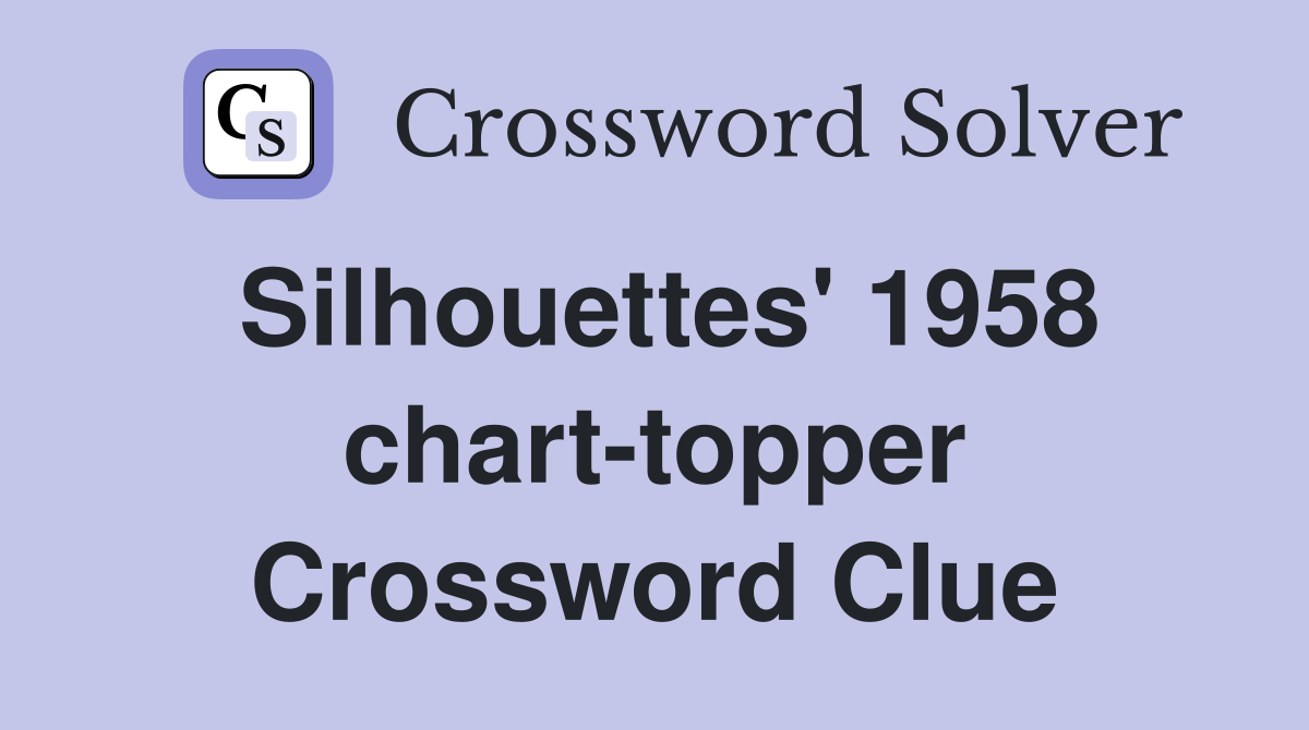 Silhouettes' 1958 chart-topper Crossword Clue