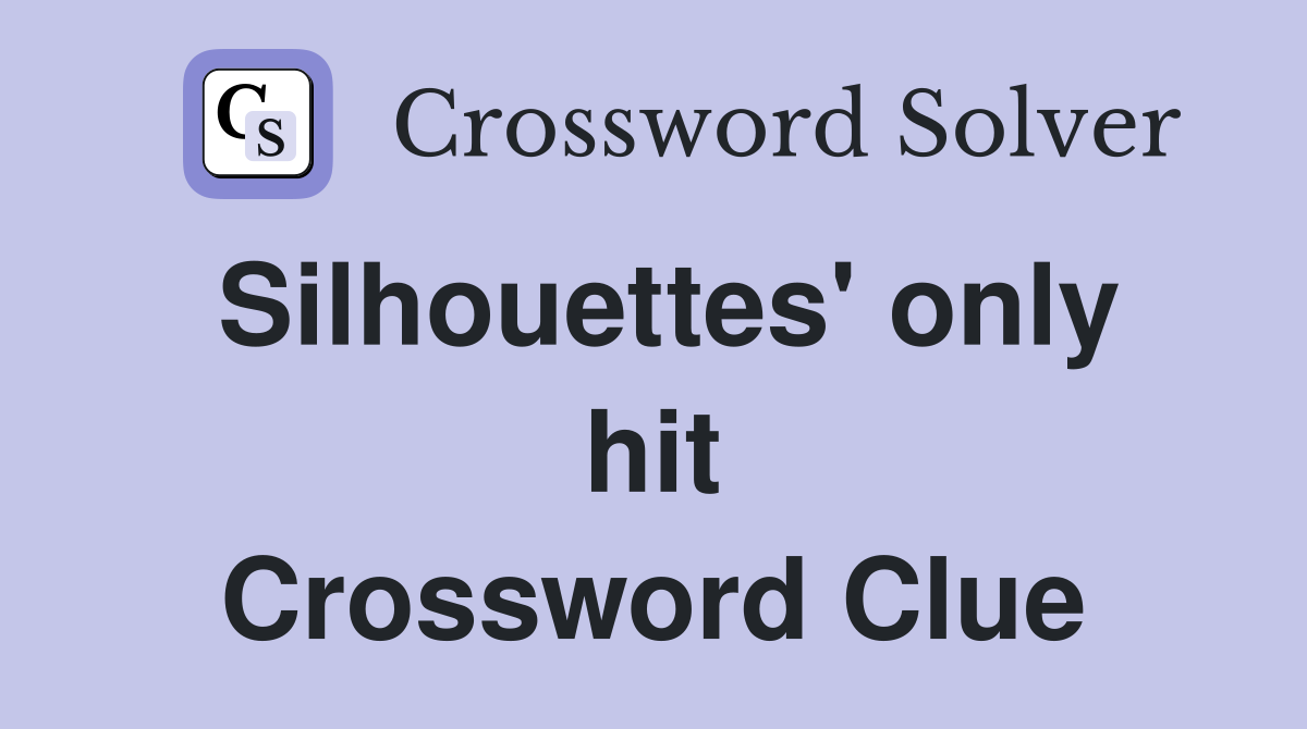 Silhouettes' only hit Crossword Clue