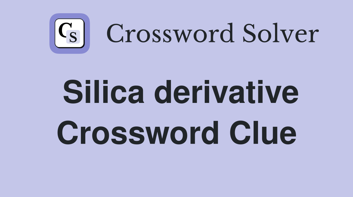 Silica derivative Crossword Clue