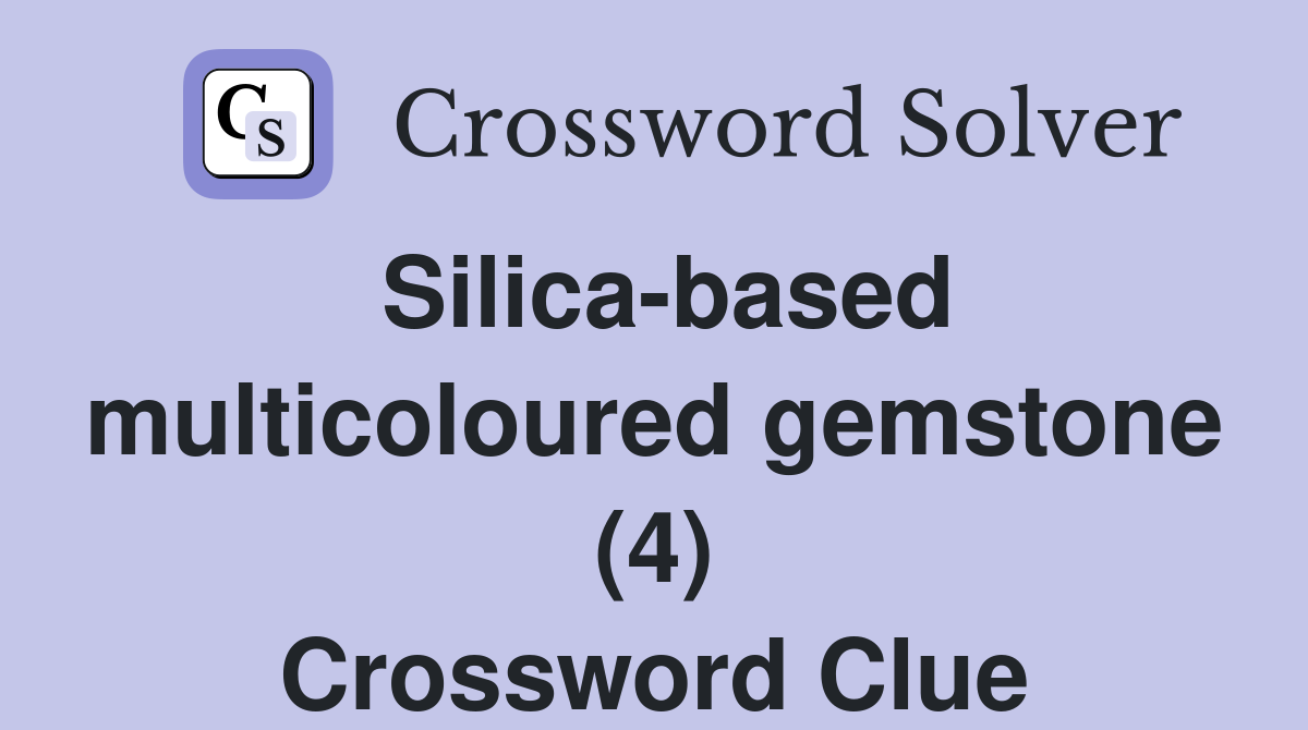 Silica-based multicoloured gemstone (4) Crossword Clue