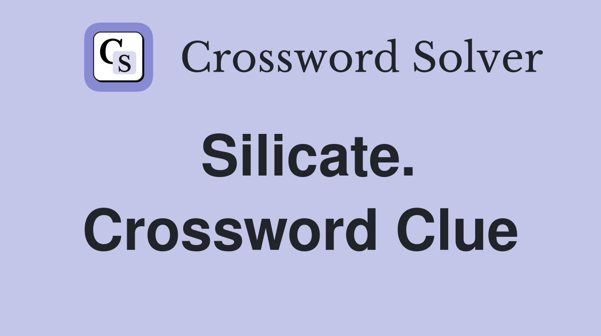 Silicate. Crossword Clue