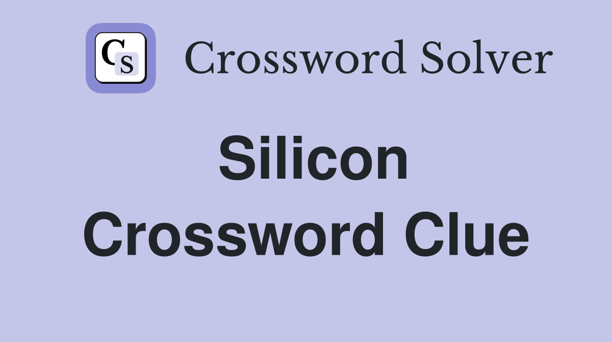 Silicon Crossword Clue