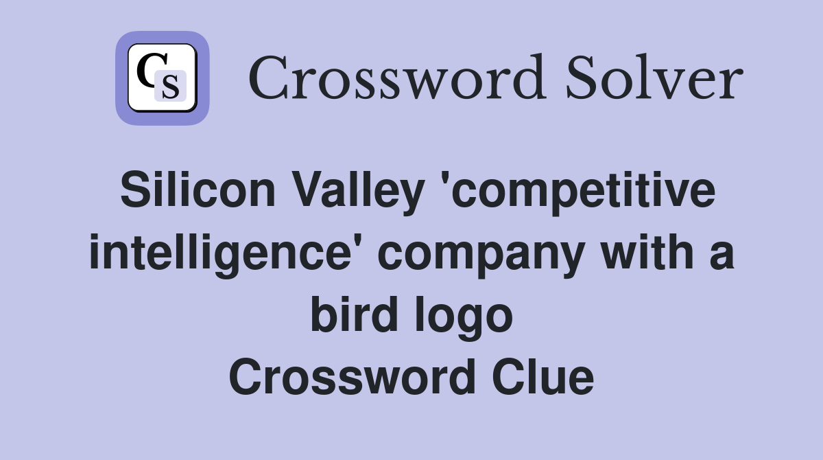 Silicon Valley 'competitive intelligence' company with a bird logo Crossword Clue