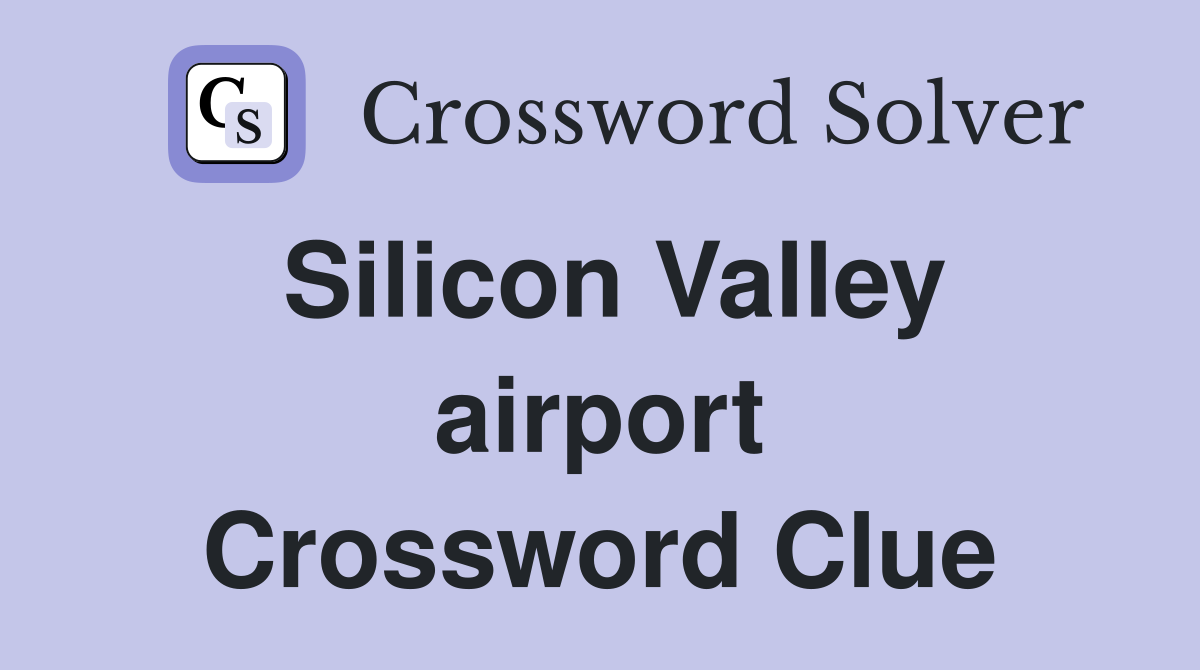 Silicon Valley airport Crossword Clue