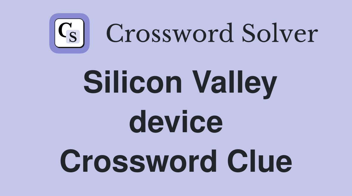 Silicon Valley device Crossword Clue