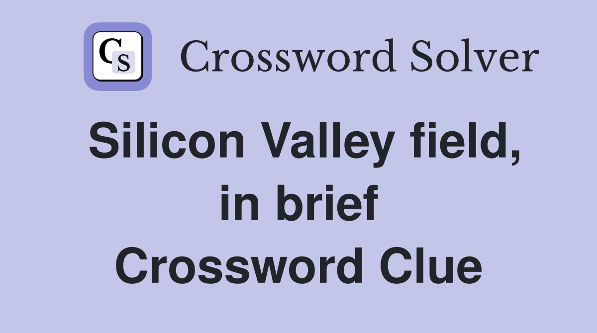 Silicon Valley field, in brief Crossword Clue
