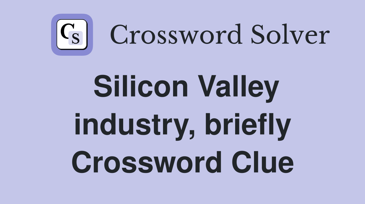 Silicon Valley industry, briefly Crossword Clue
