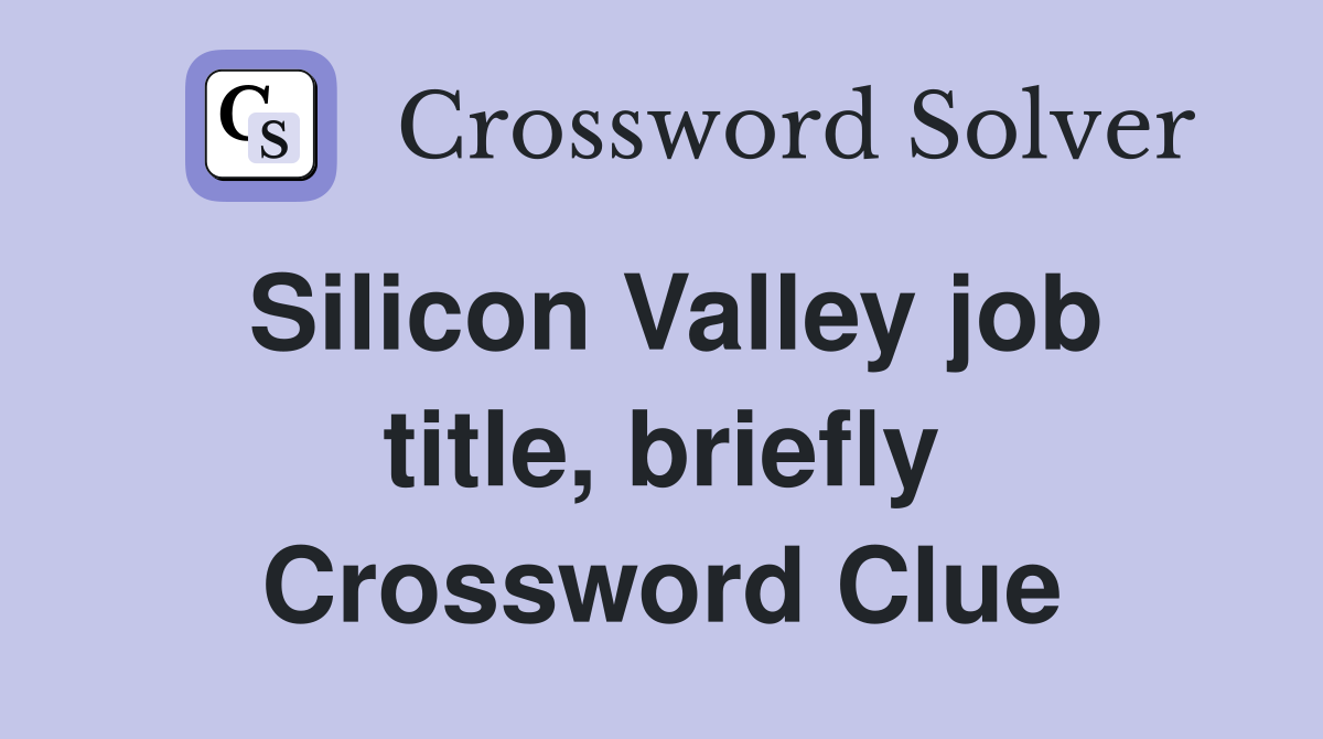 Silicon Valley job title, briefly Crossword Clue