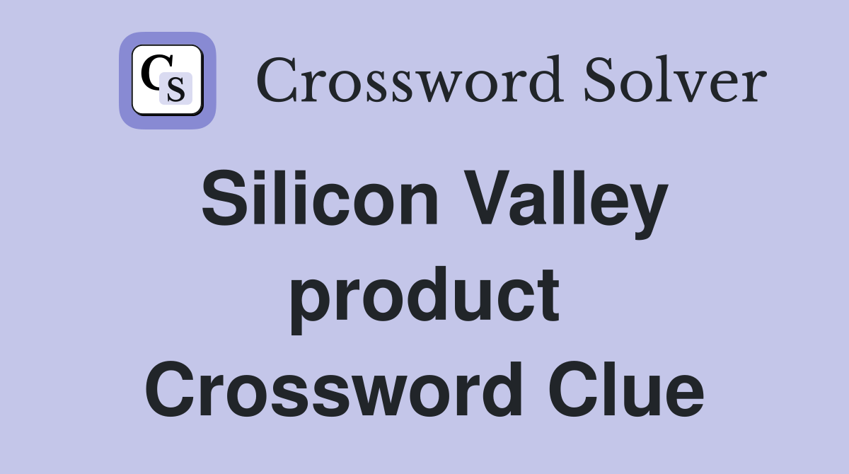 Silicon Valley product Crossword Clue