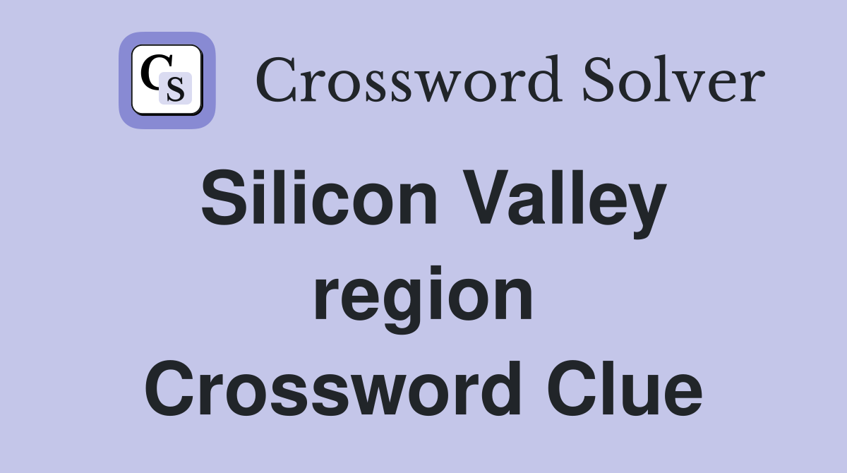 Silicon Valley region Crossword Clue