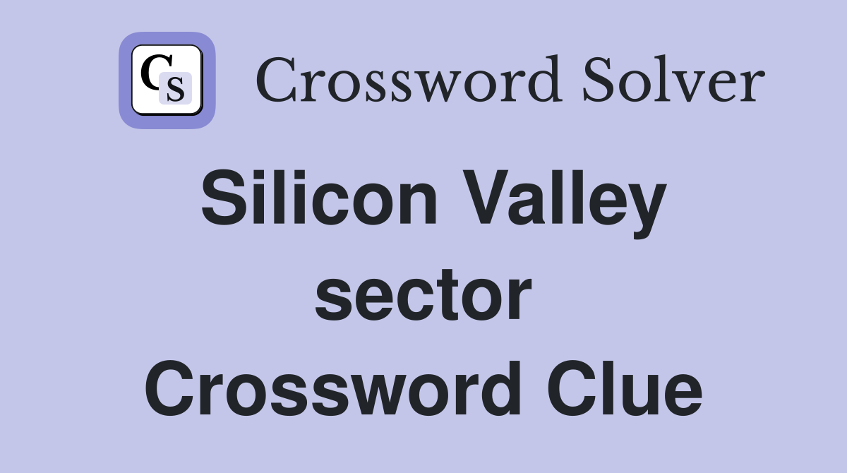 Silicon Valley sector Crossword Clue