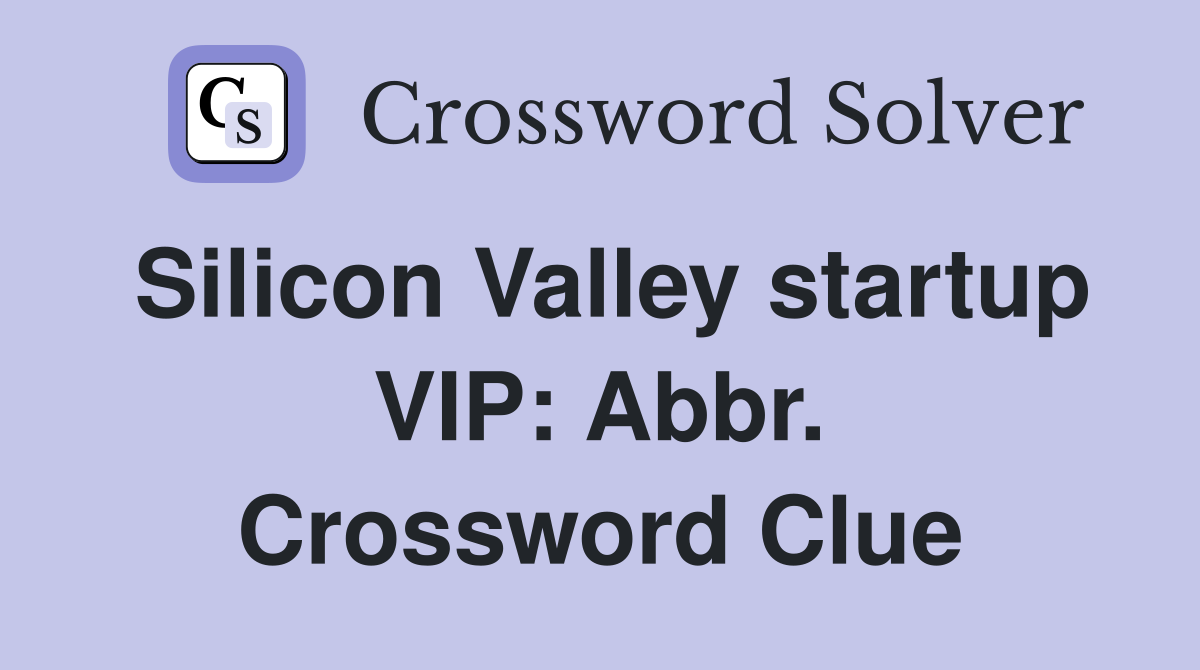 Silicon Valley startup VIP: Abbr. Crossword Clue