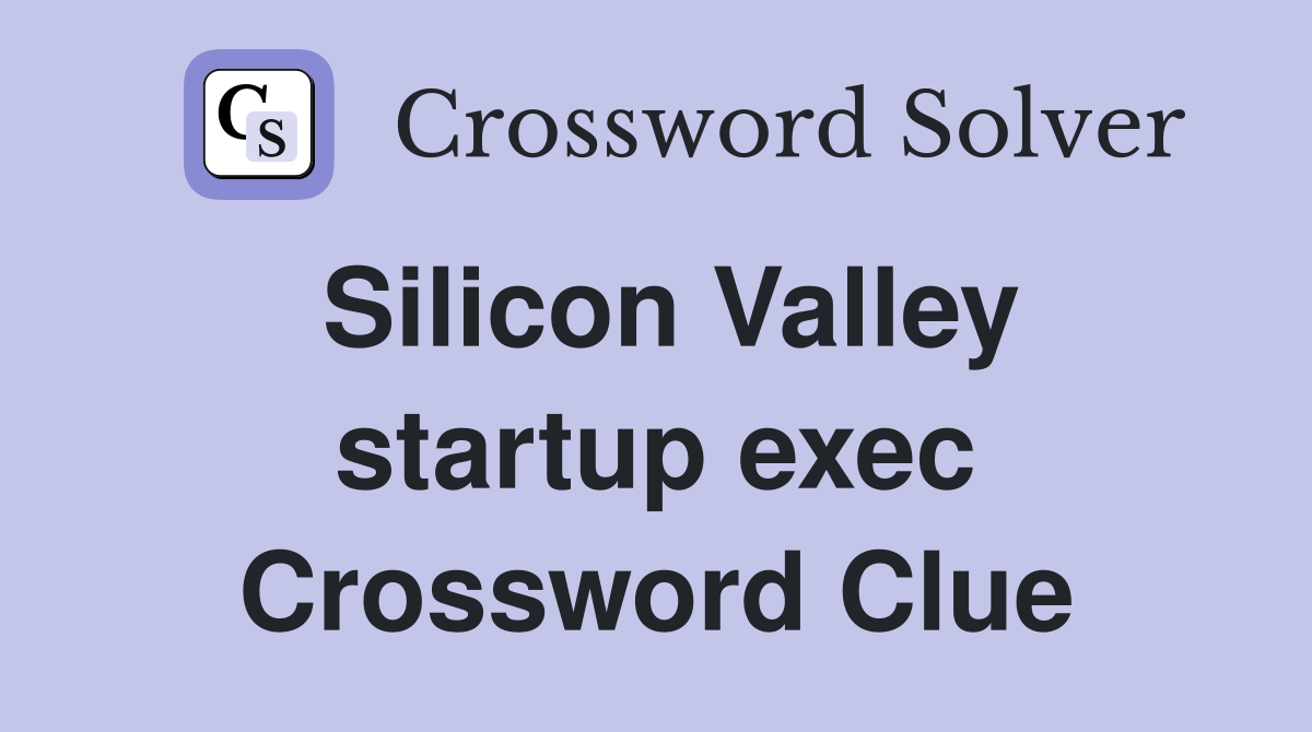 Silicon Valley startup exec Crossword Clue