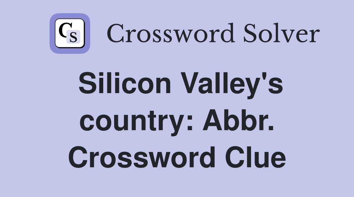 Silicon Valley's country: Abbr. Crossword Clue