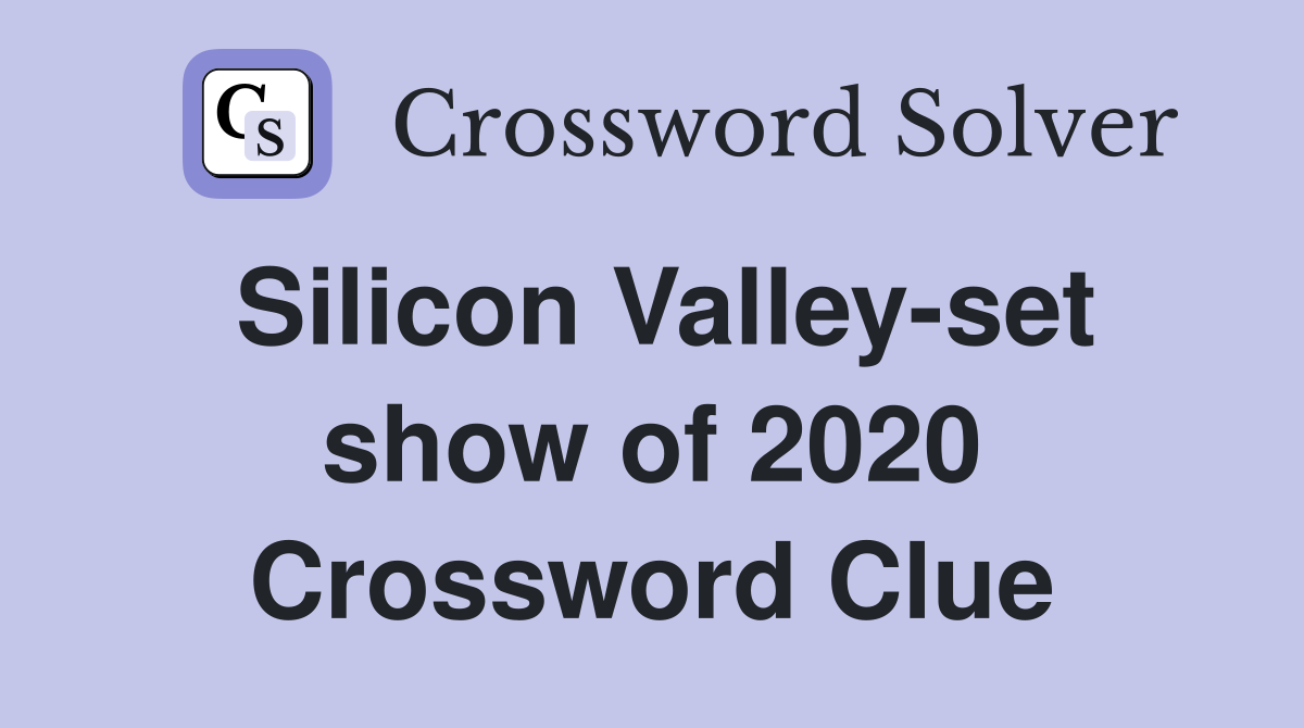 Silicon Valley-set show of 2020 Crossword Clue