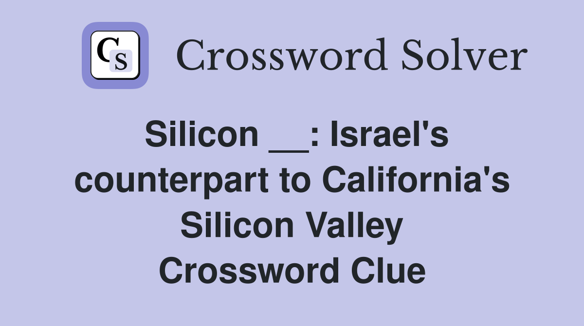 Silicon __: Israel's counterpart to California's Silicon Valley Crossword Clue
