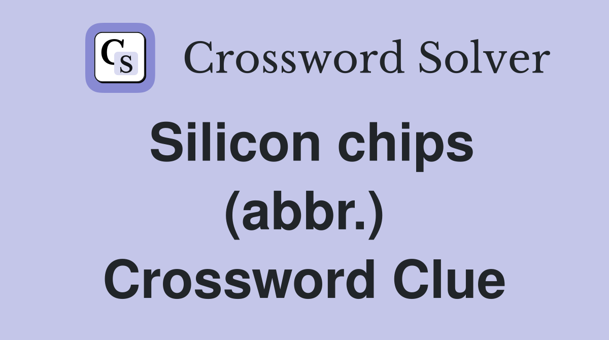 Silicon chips (abbr.) Crossword Clue