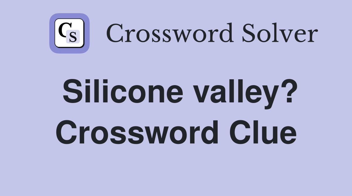 Silicone valley? Crossword Clue