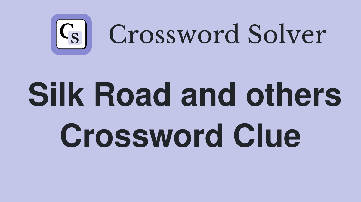 Silk Road and others Crossword Clue