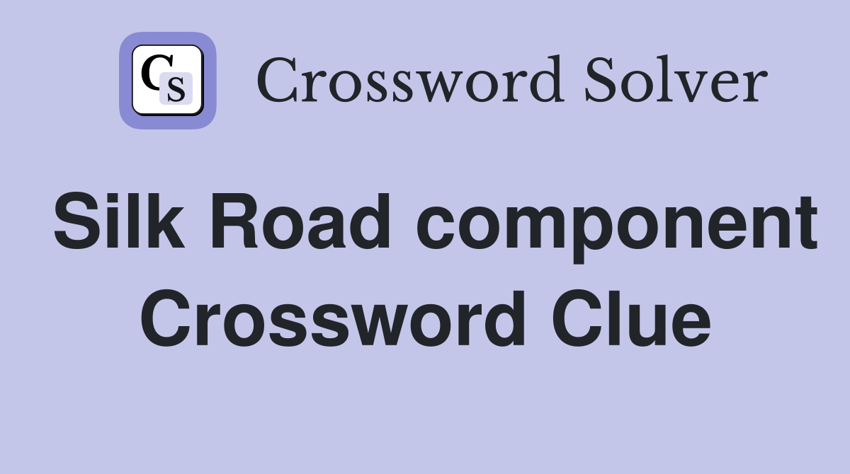 Silk Road component Crossword Clue