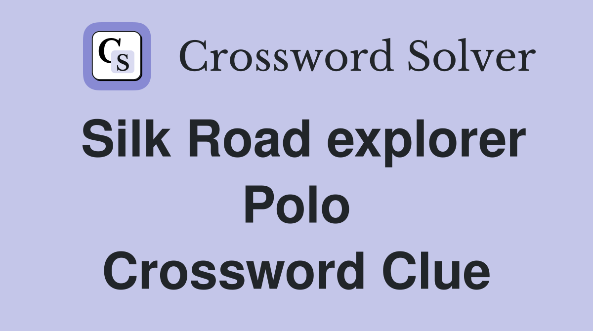 Silk Road explorer Polo Crossword Clue