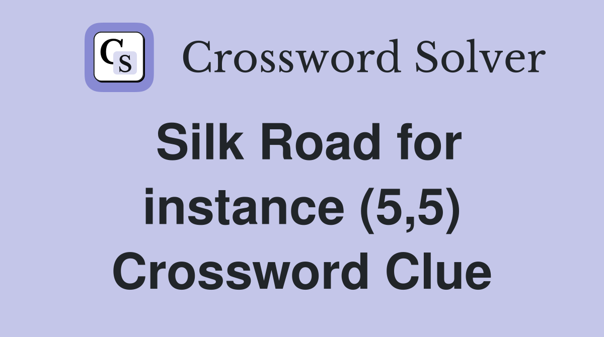 Silk Road for instance (5,5) Crossword Clue