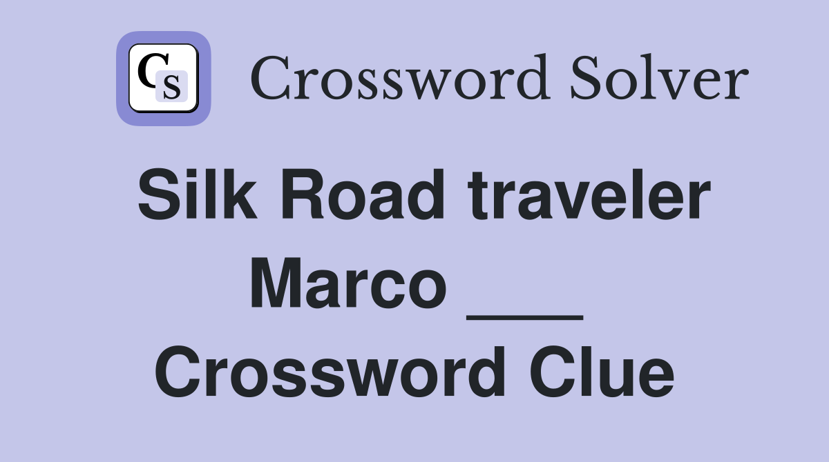 Silk Road traveler Marco ___ Crossword Clue