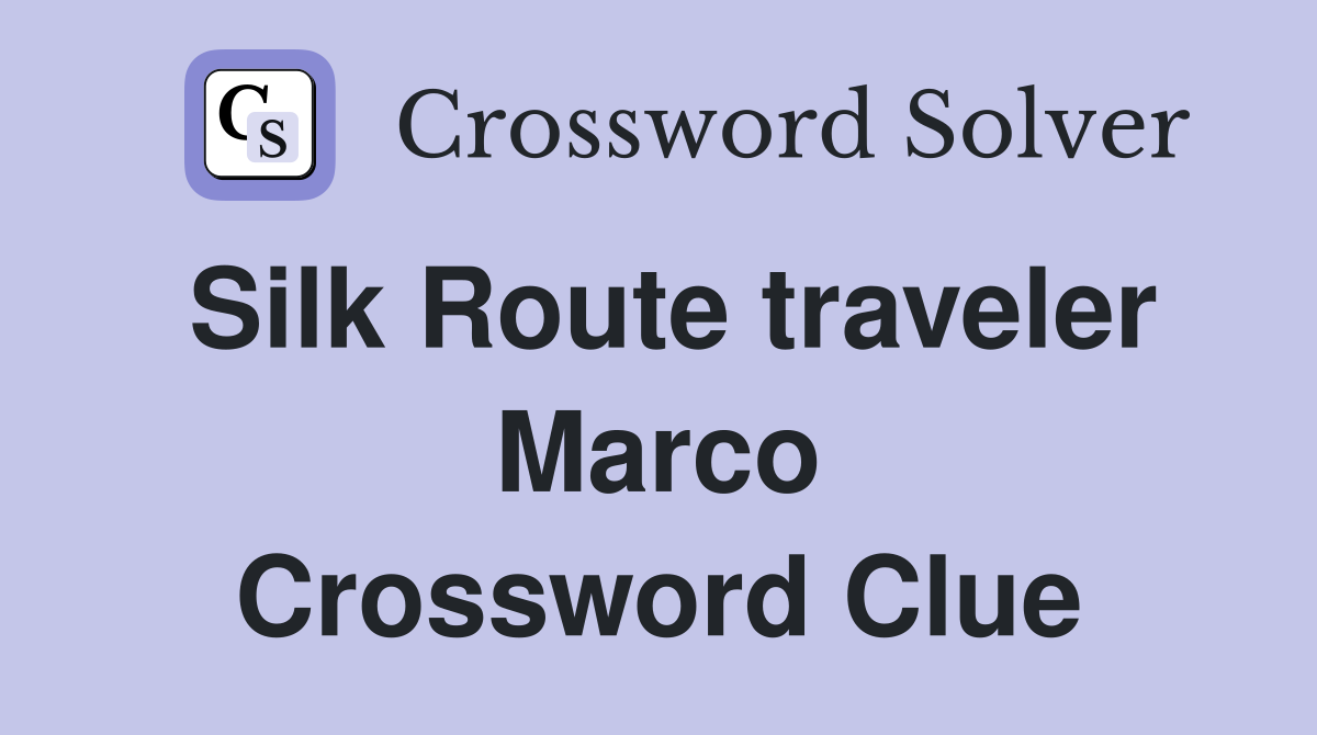Silk Route traveler Marco Crossword Clue