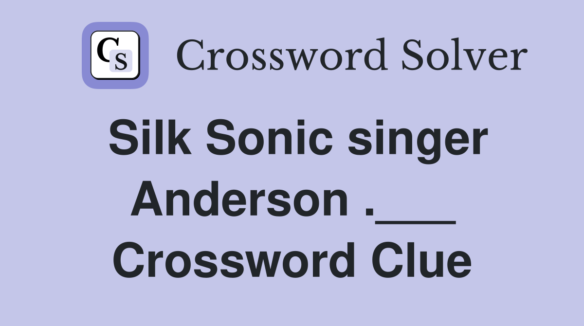Silk Sonic singer Anderson .___ Crossword Clue