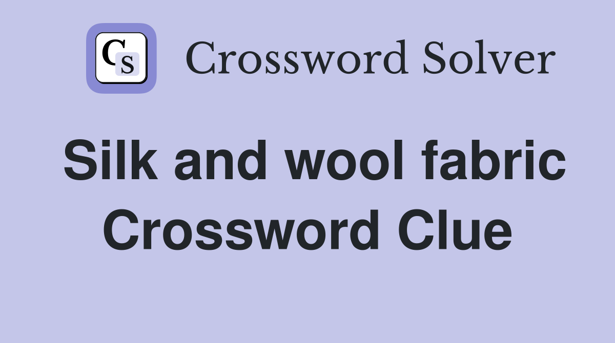 Silk and wool fabric Crossword Clue