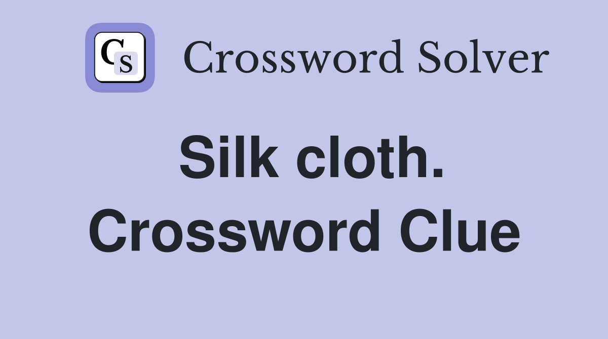 Silk cloth. Crossword Clue