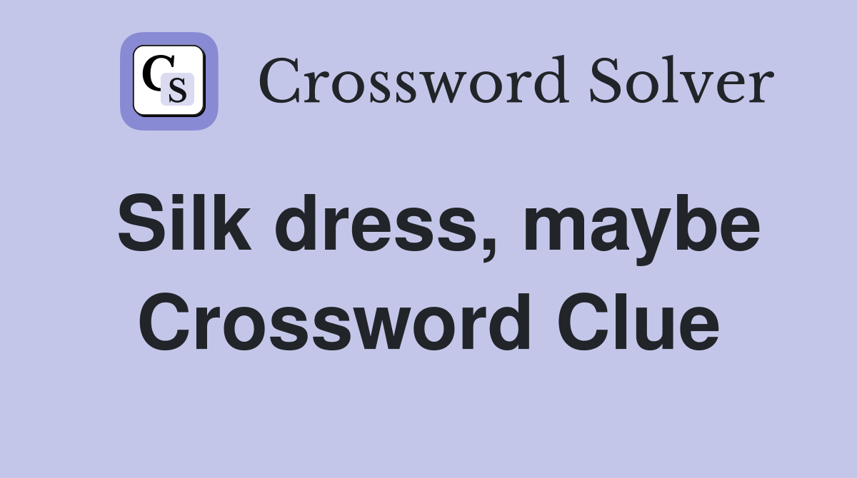 Silk dress, maybe Crossword Clue
