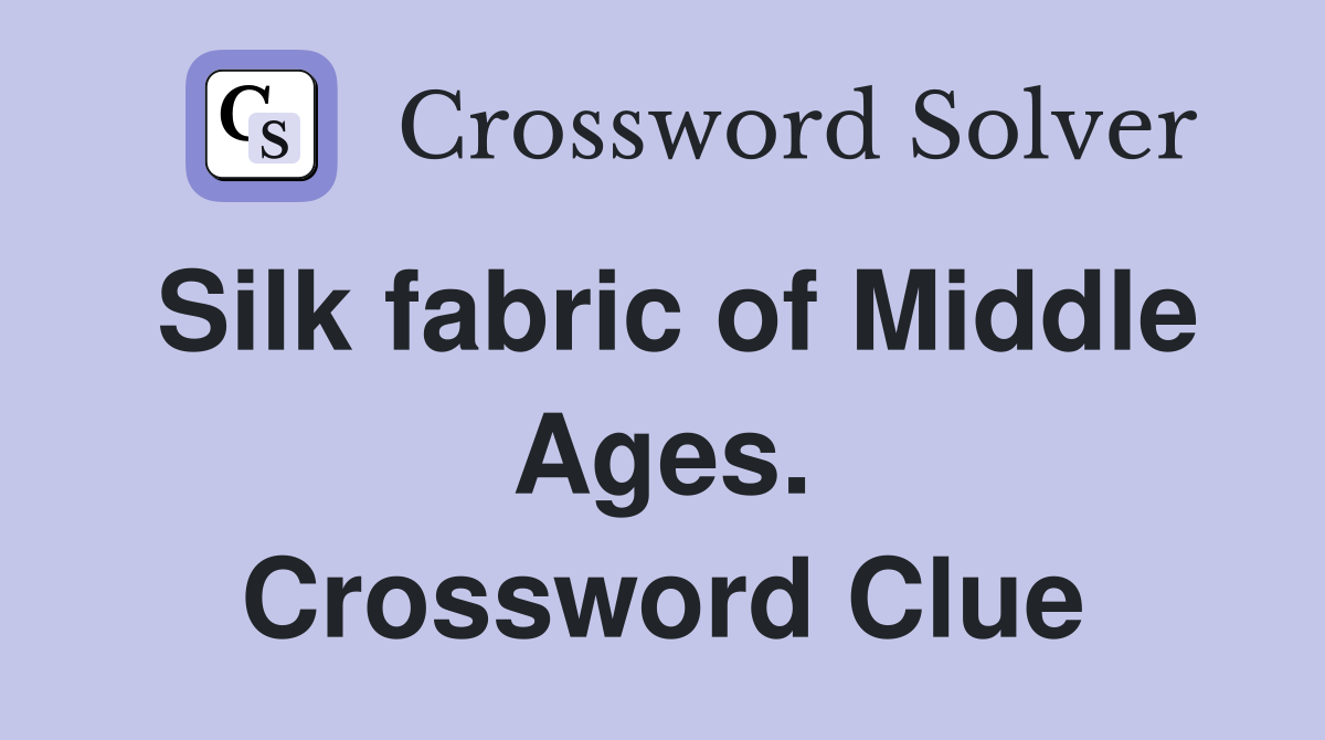 Silk fabric of Middle Ages. Crossword Clue