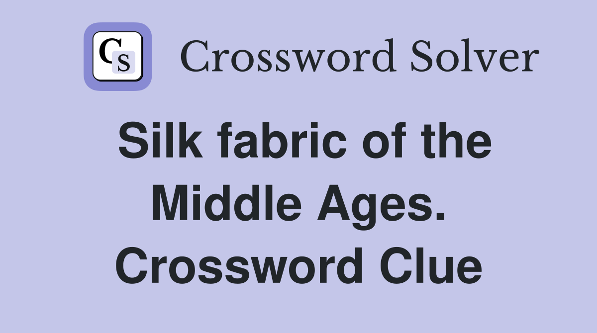 Silk fabric of the Middle Ages. Crossword Clue