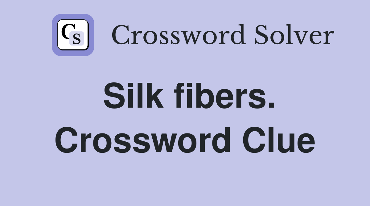 Silk fibers. Crossword Clue