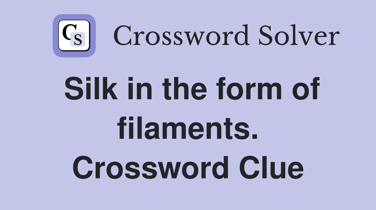 Silk in the form of filaments. Crossword Clue