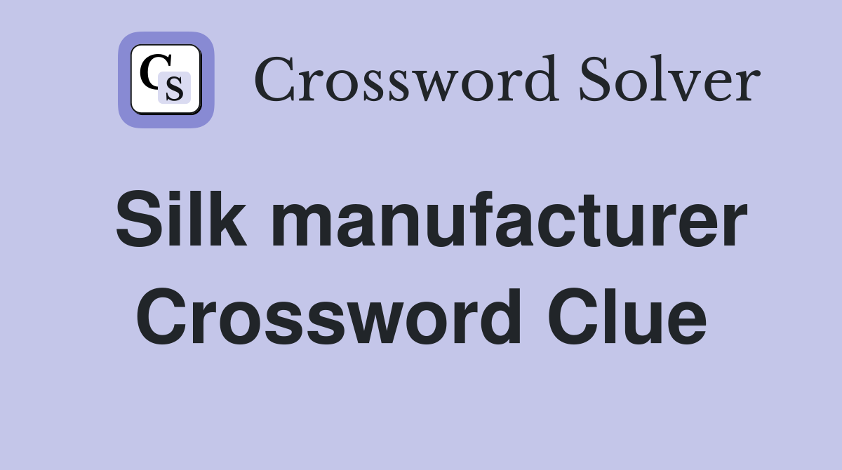 Silk manufacturer Crossword Clue