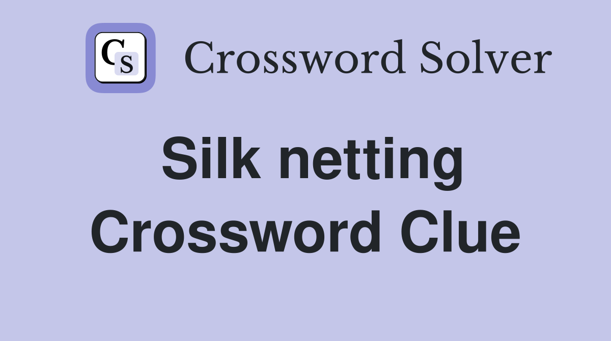 Silk netting Crossword Clue