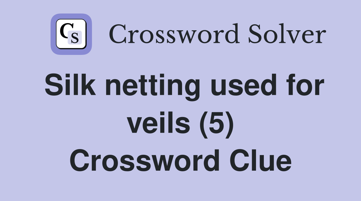 Silk netting used for veils (5) Crossword Clue