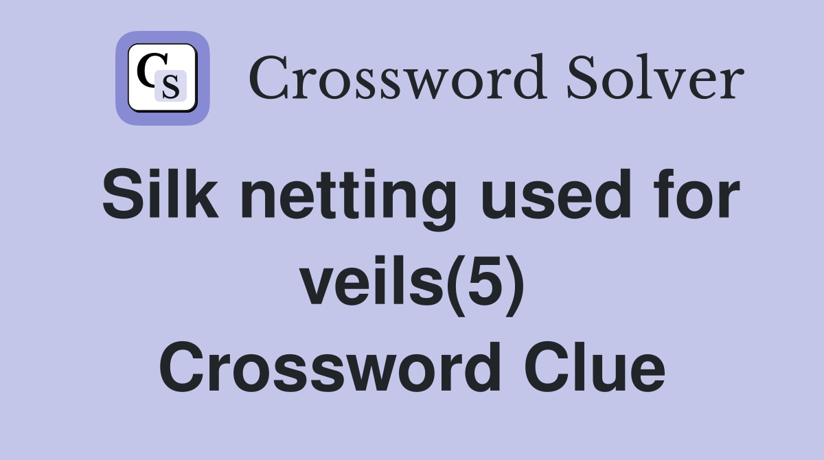 Silk netting used for veils(5) Crossword Clue