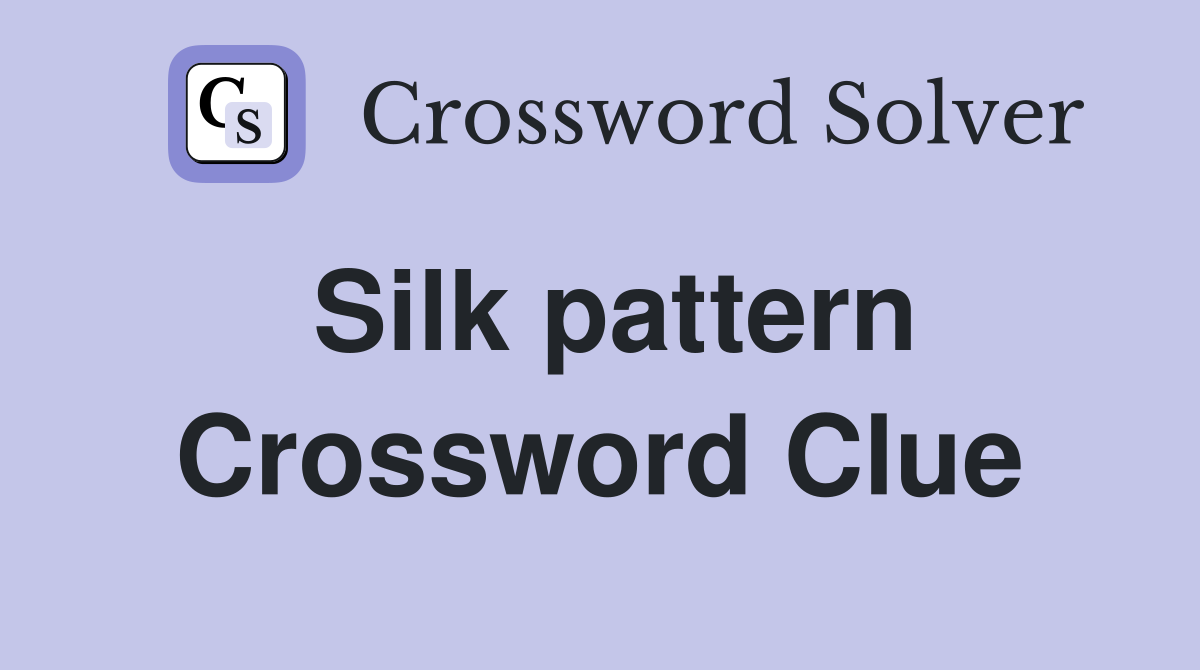 Silk pattern Crossword Clue