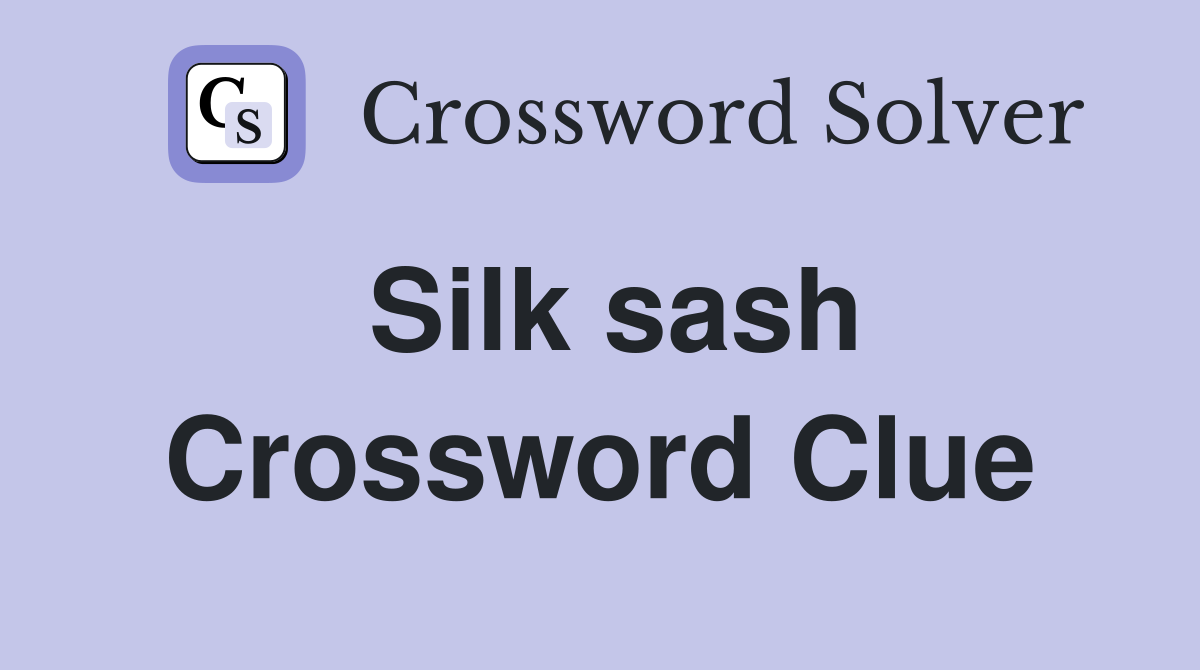 Silk sash Crossword Clue