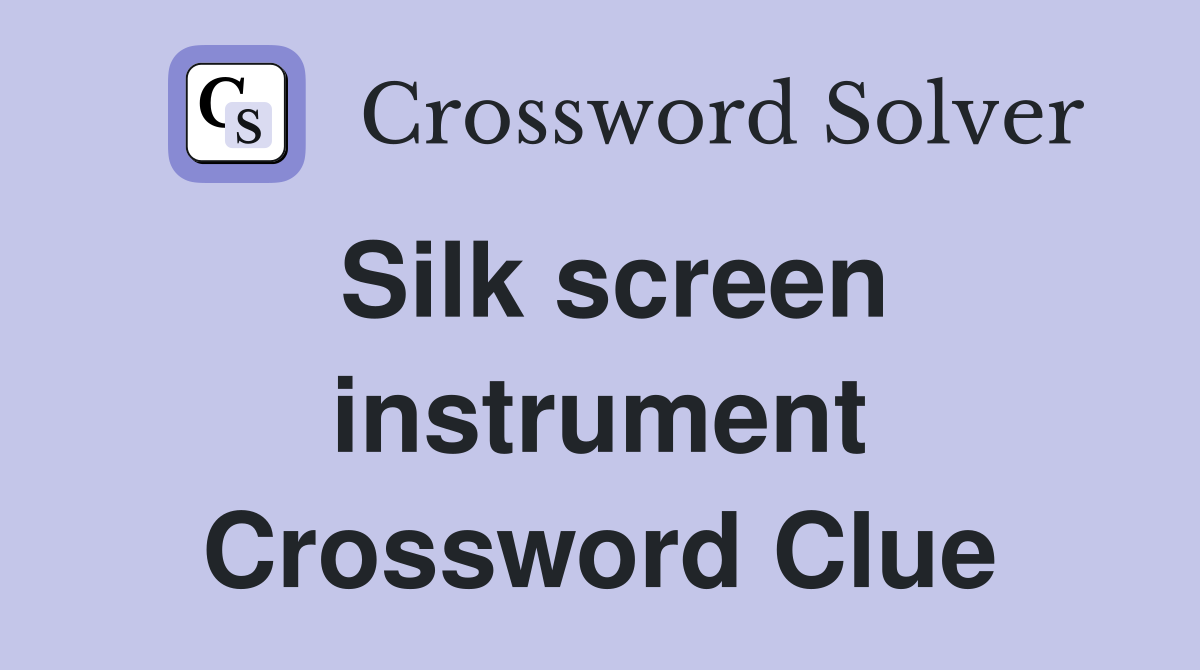Silk screen instrument Crossword Clue