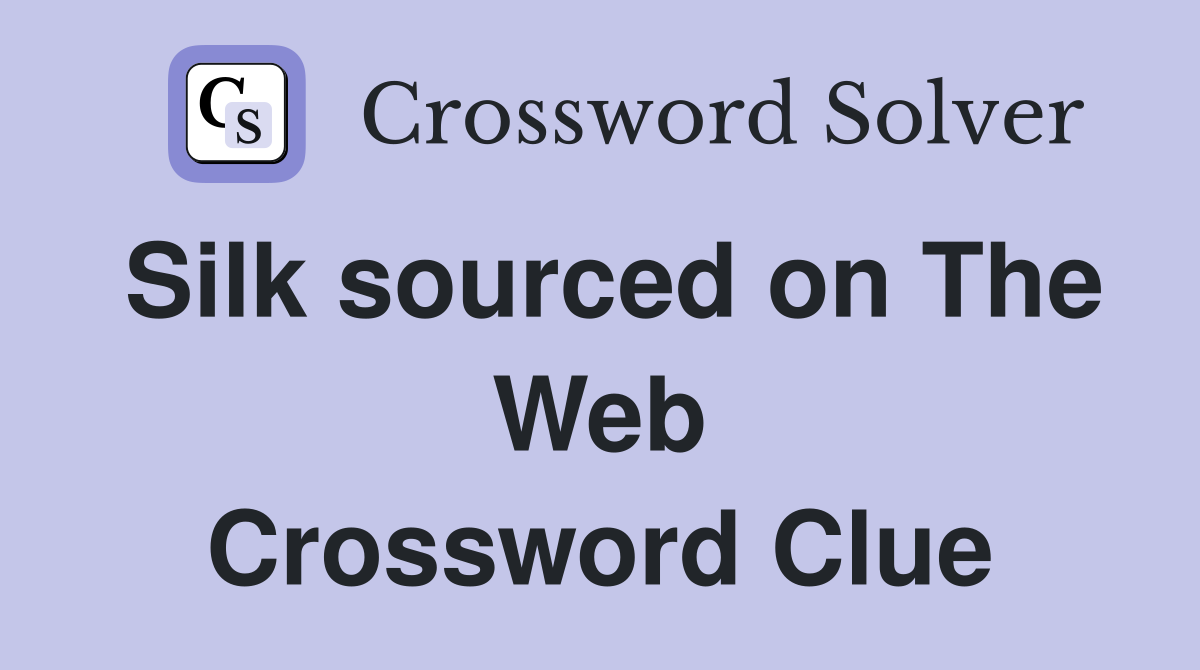 Silk sourced on The Web Crossword Clue