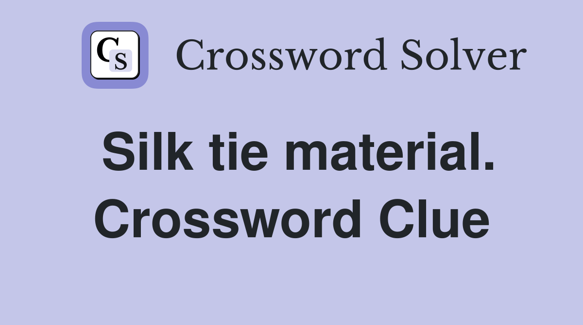 Silk tie material. Crossword Clue