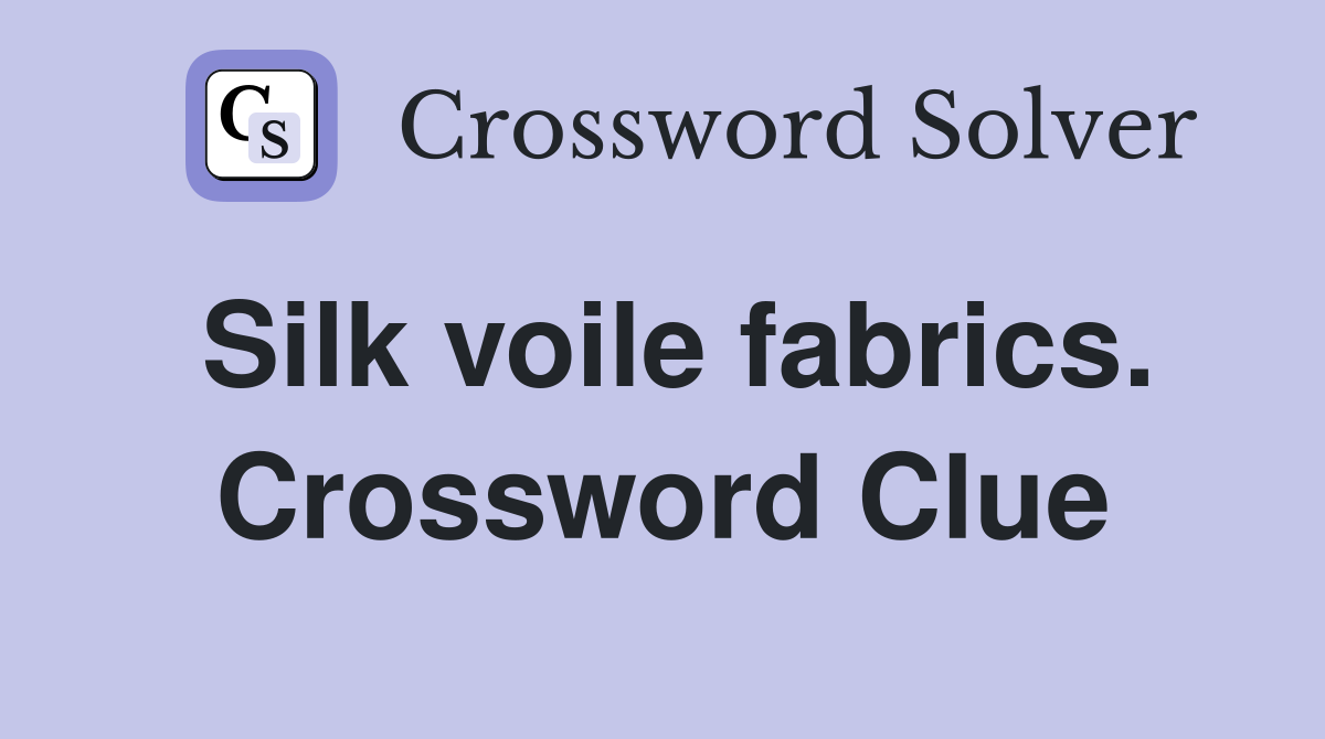 Silk voile fabrics. Crossword Clue