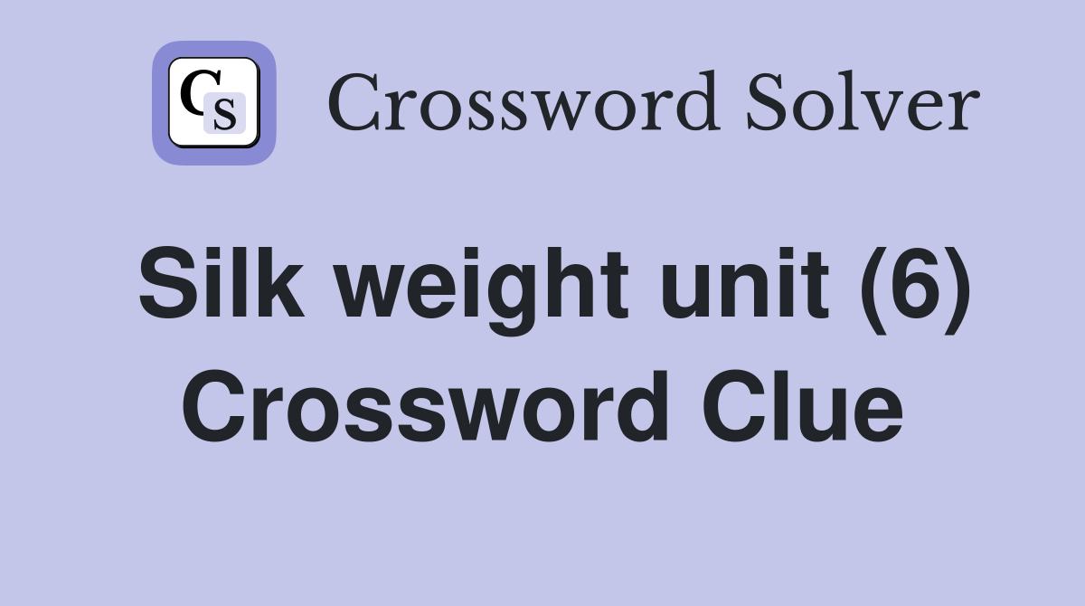 Silk weight unit (6) Crossword Clue