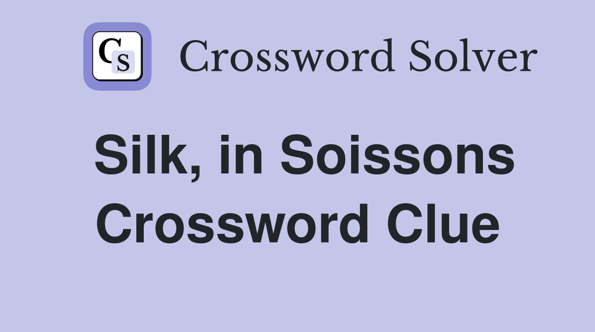 Silk, in Soissons Crossword Clue